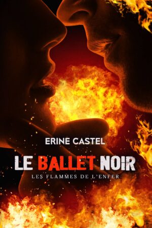 Couverture du roman Le Ballet Noir – Les Flammes de l’Enfer d’Erine Castel, silhouettes proches entourées de flammes intenses